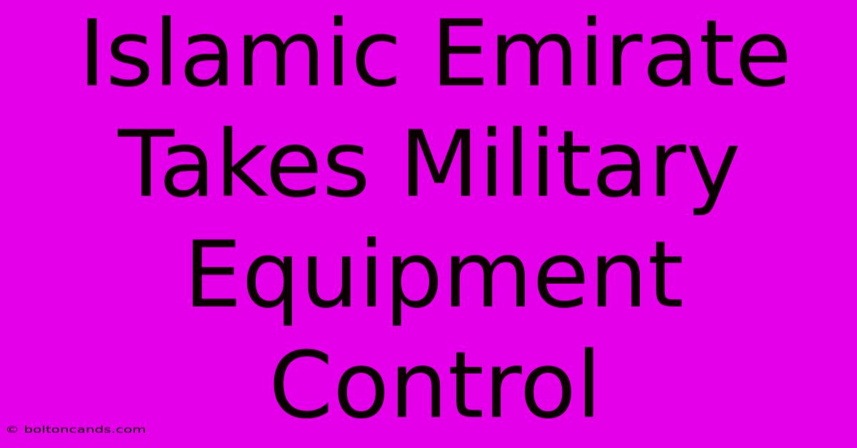 Islamic Emirate Takes Military Equipment Control