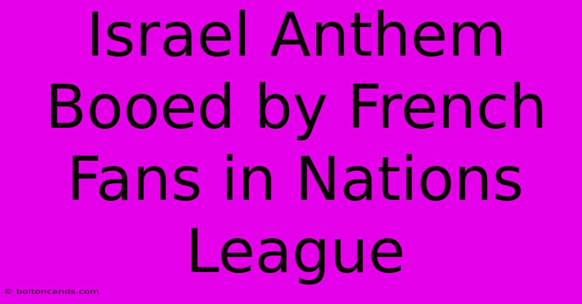 Israel Anthem Booed By French Fans In Nations League