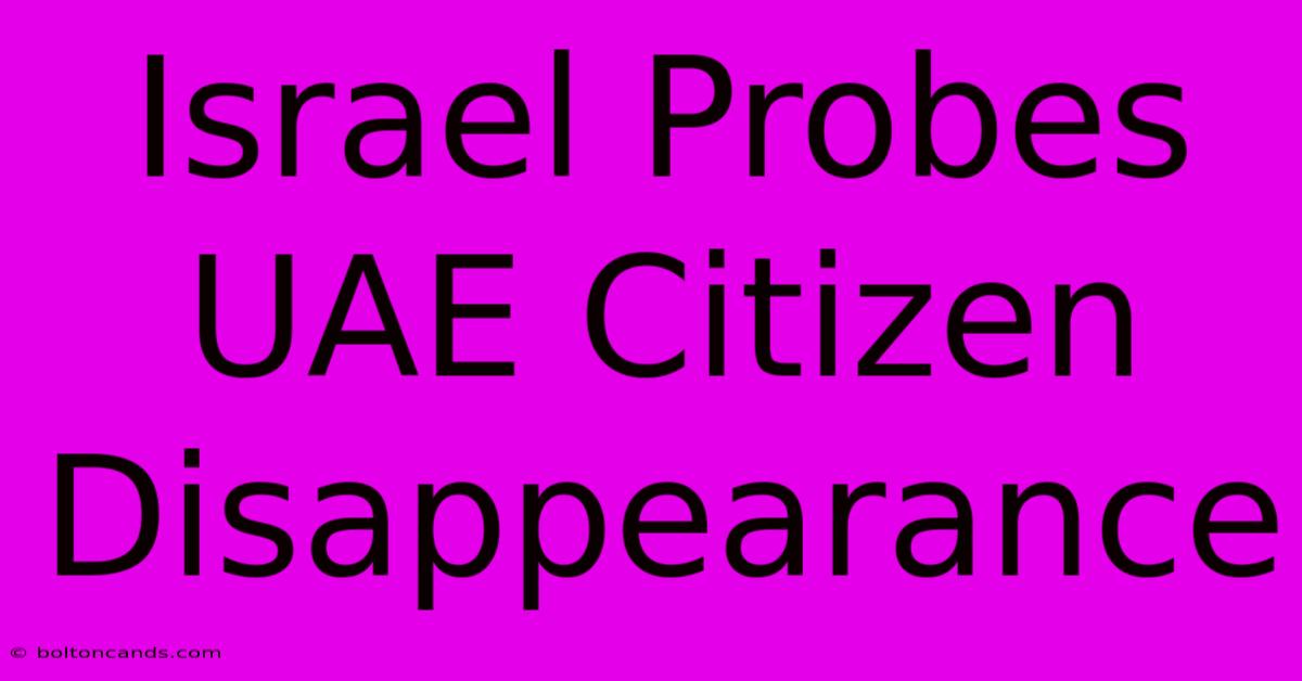 Israel Probes UAE Citizen Disappearance