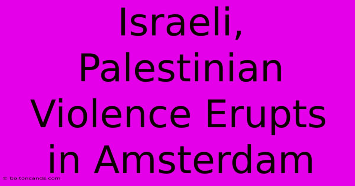 Israeli, Palestinian Violence Erupts In Amsterdam