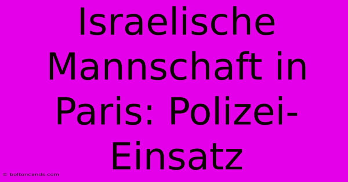 Israelische Mannschaft In Paris: Polizei-Einsatz