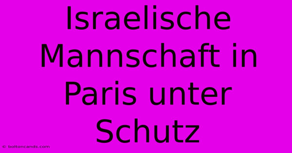 Israelische Mannschaft In Paris Unter Schutz