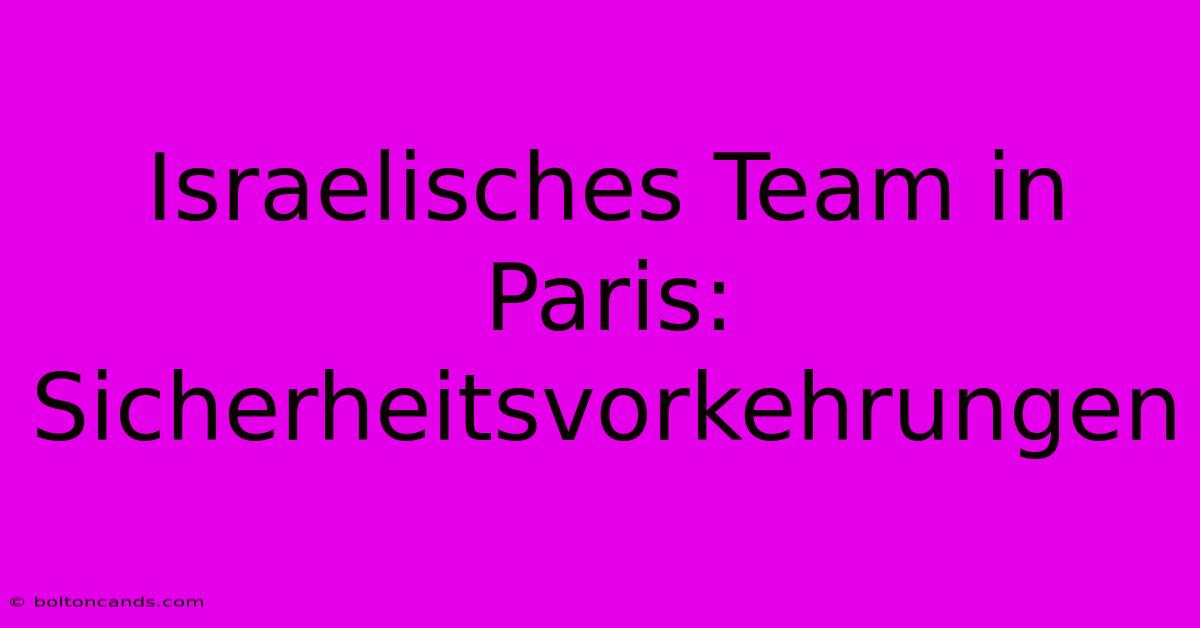 Israelisches Team In Paris: Sicherheitsvorkehrungen