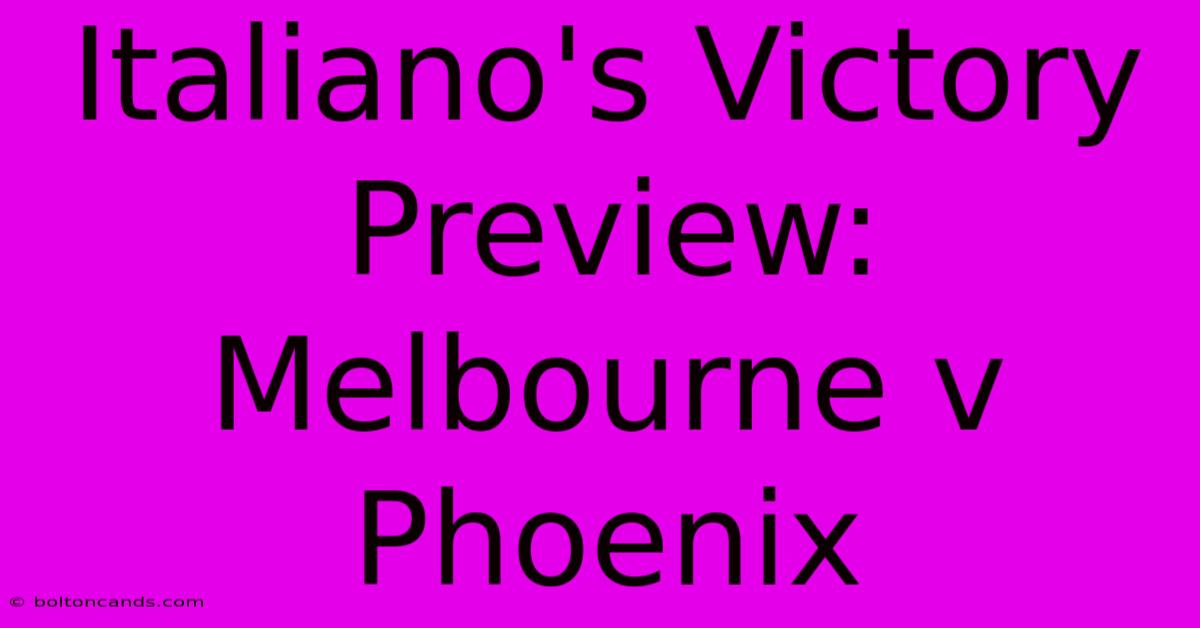 Italiano's Victory Preview: Melbourne V Phoenix