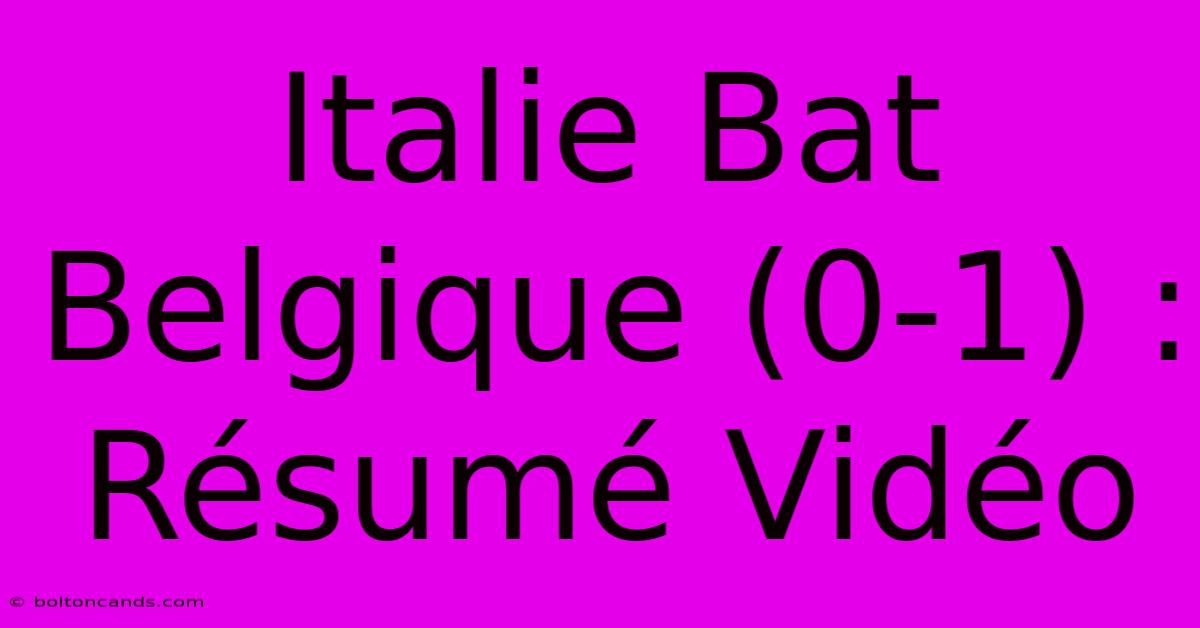 Italie Bat Belgique (0-1) : Résumé Vidéo