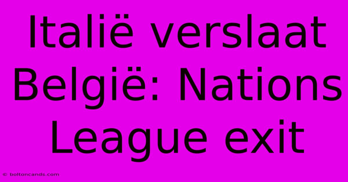 Italië Verslaat België: Nations League Exit