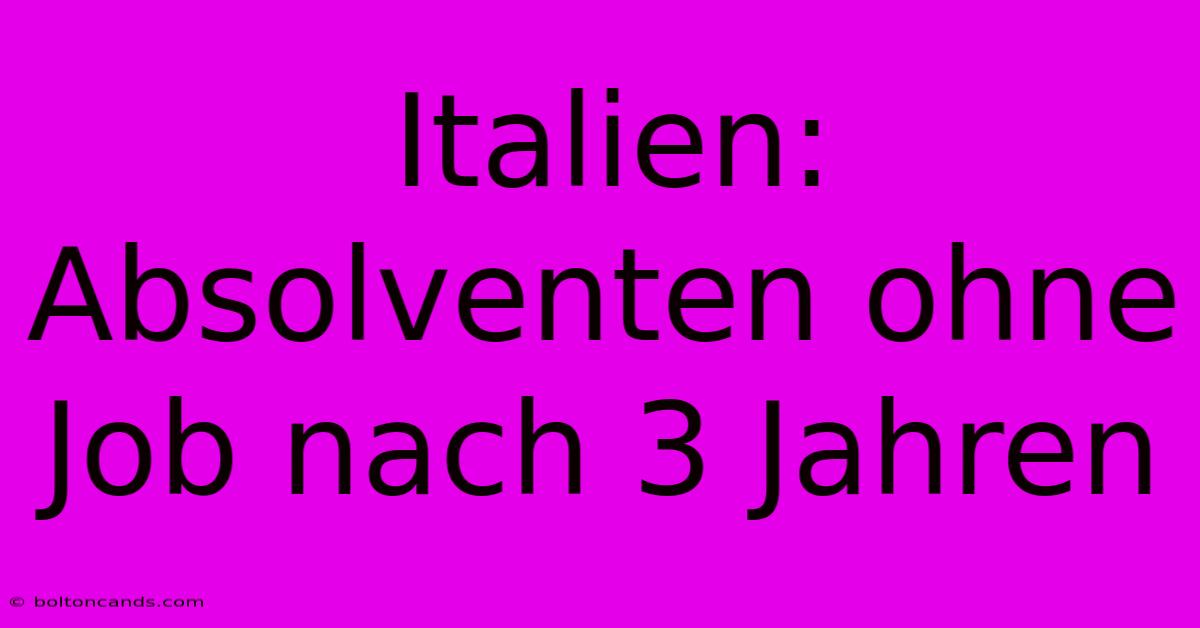 Italien: Absolventen Ohne Job Nach 3 Jahren