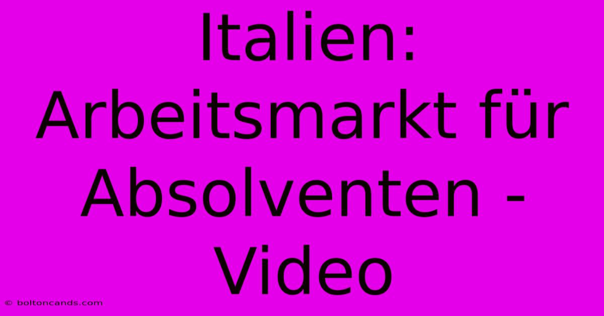 Italien: Arbeitsmarkt Für Absolventen - Video 