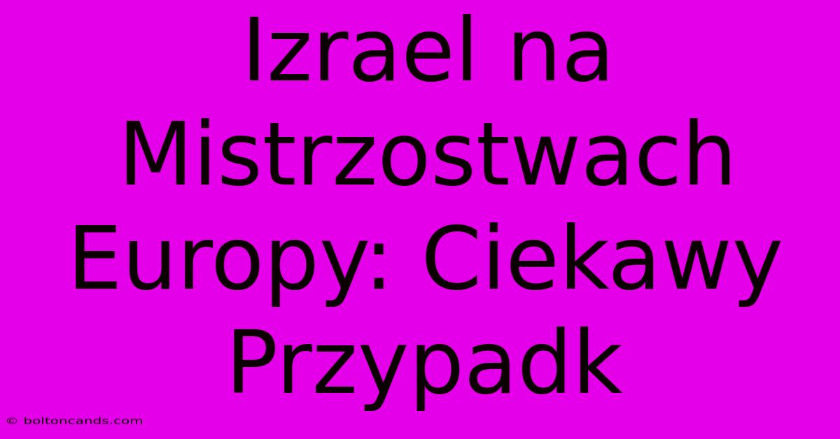 Izrael Na Mistrzostwach Europy: Ciekawy Przypadk