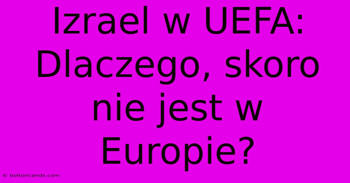 Izrael W UEFA: Dlaczego, Skoro Nie Jest W Europie?