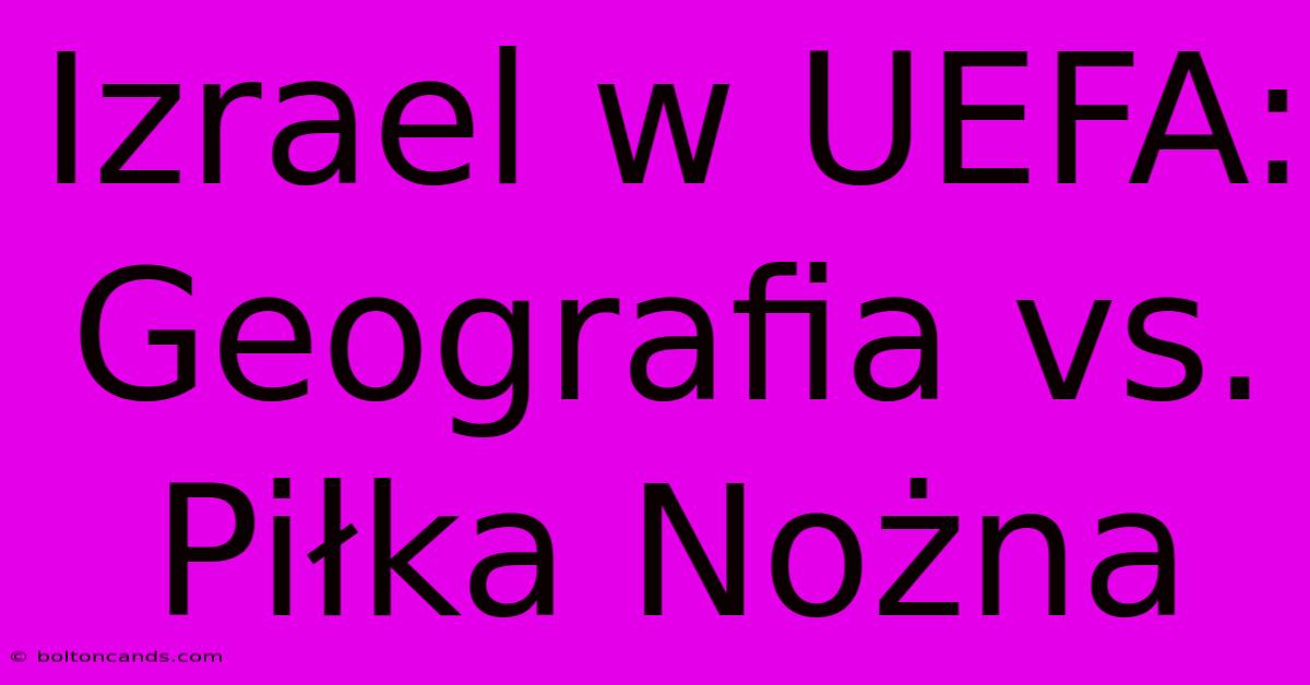 Izrael W UEFA: Geografia Vs. Piłka Nożna