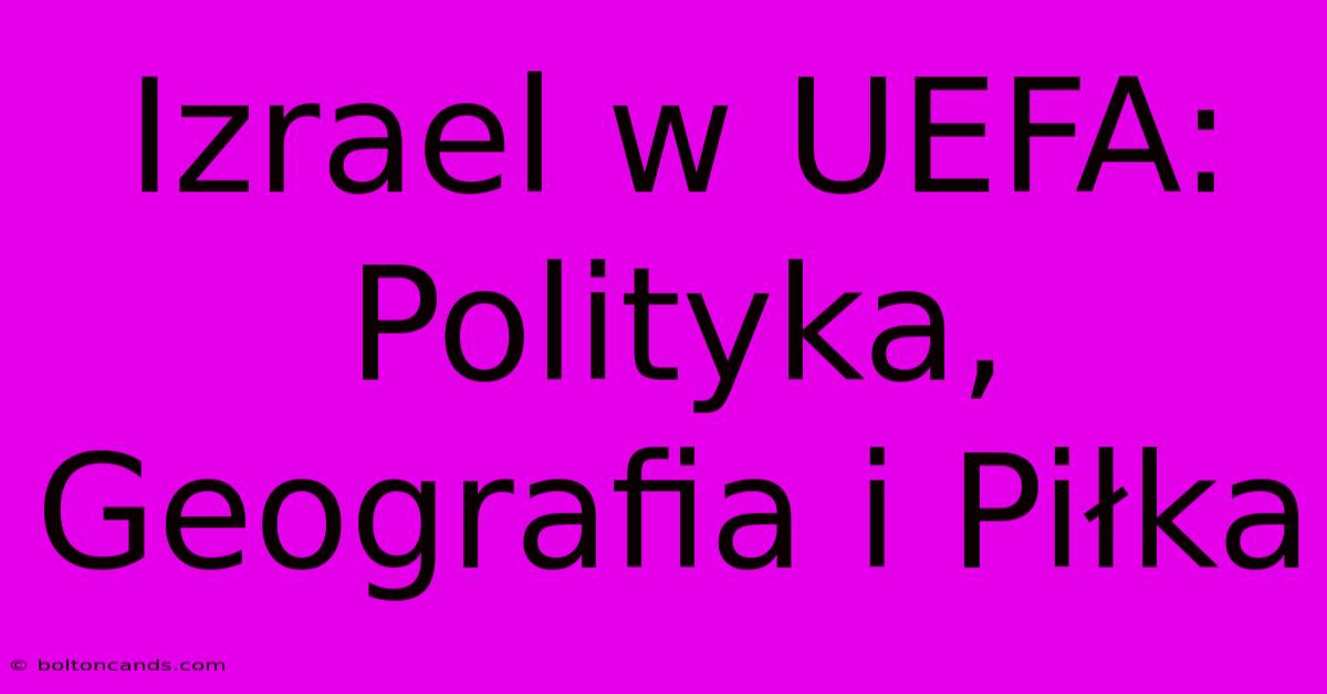 Izrael W UEFA: Polityka, Geografia I Piłka