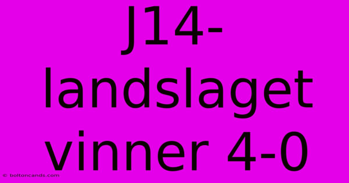 J14-landslaget Vinner 4-0