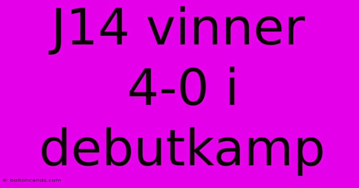 J14 Vinner 4-0 I Debutkamp