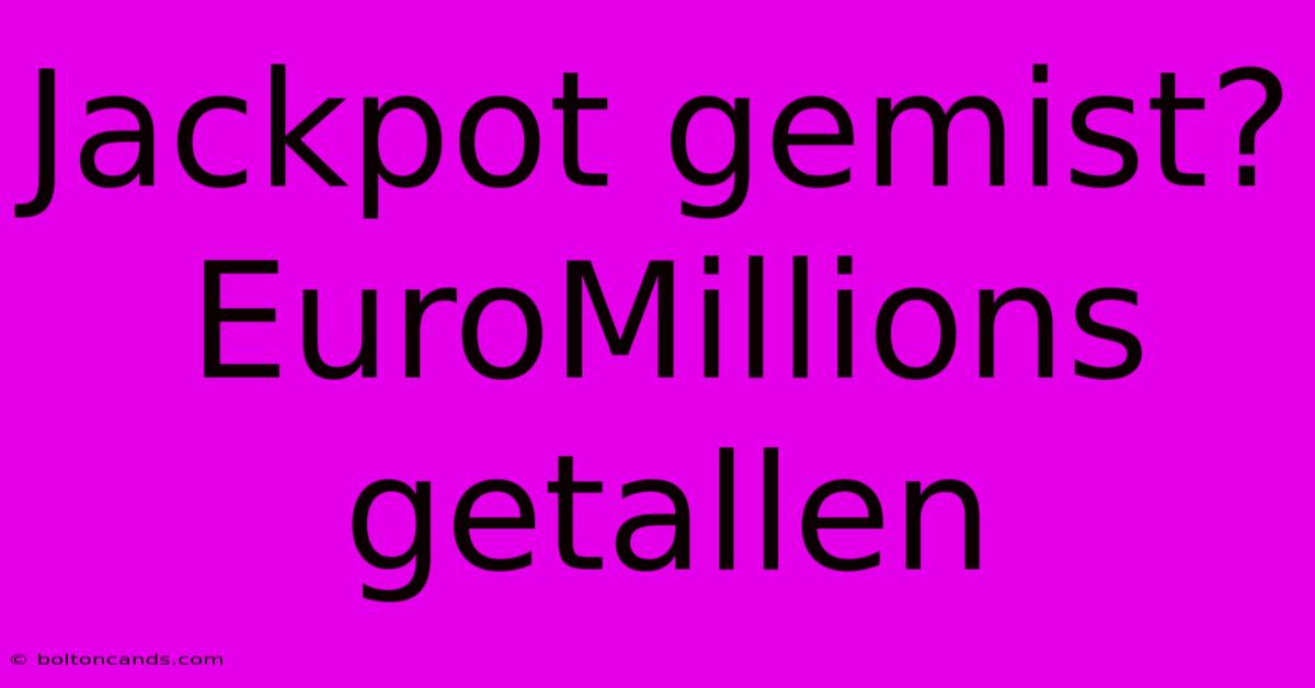 Jackpot Gemist? EuroMillions Getallen