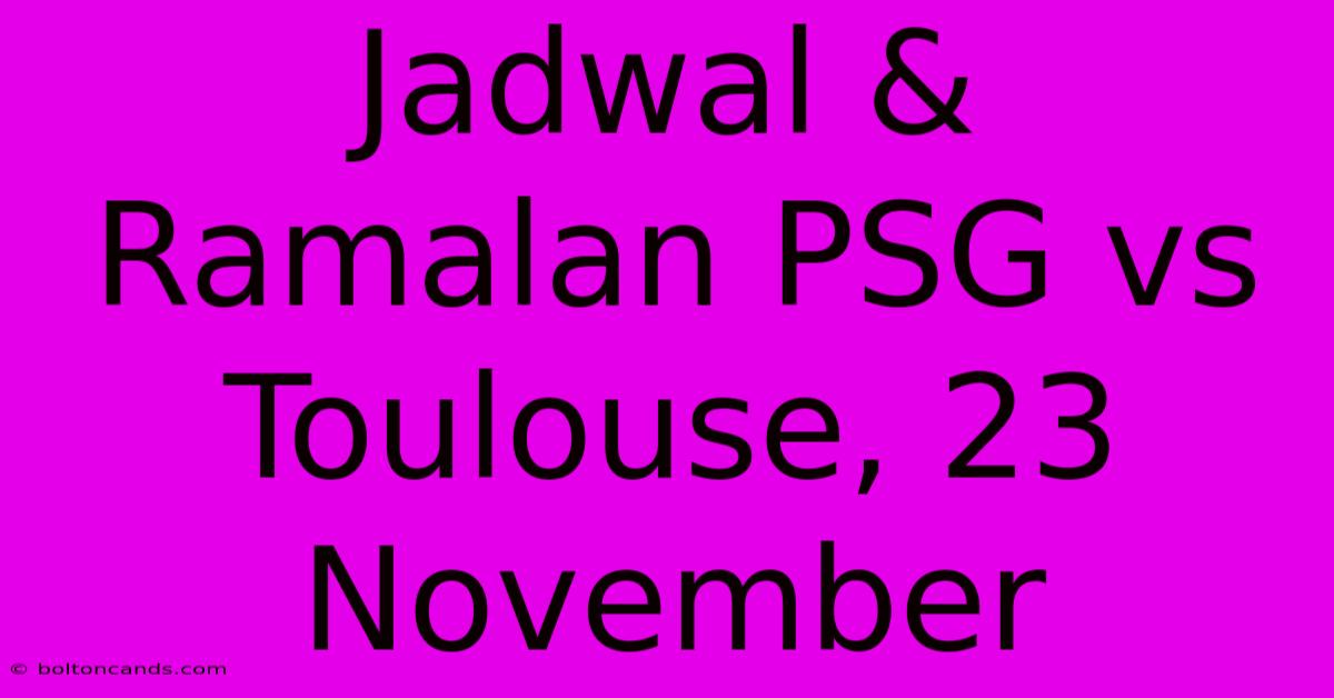 Jadwal & Ramalan PSG Vs Toulouse, 23 November