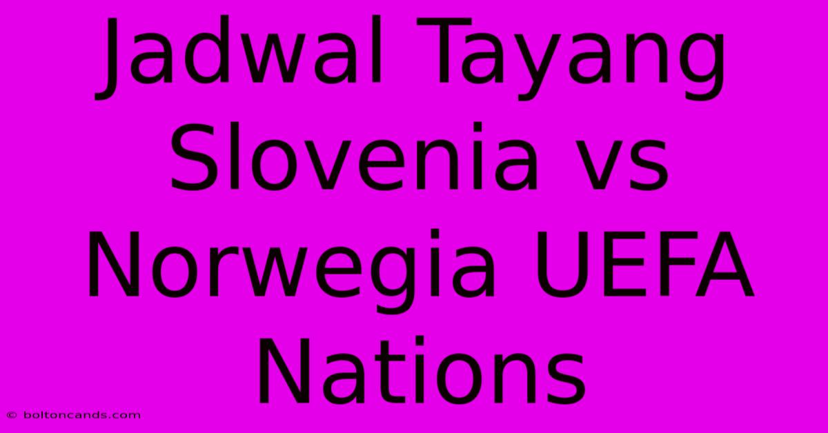 Jadwal Tayang Slovenia Vs Norwegia UEFA Nations