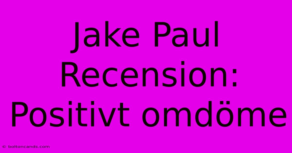 Jake Paul Recension: Positivt Omdöme 