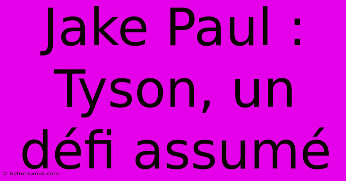 Jake Paul : Tyson, Un Défi Assumé