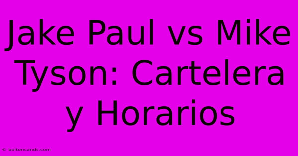 Jake Paul Vs Mike Tyson: Cartelera Y Horarios