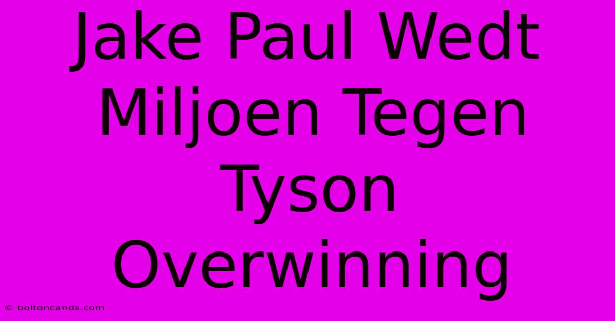 Jake Paul Wedt Miljoen Tegen Tyson Overwinning