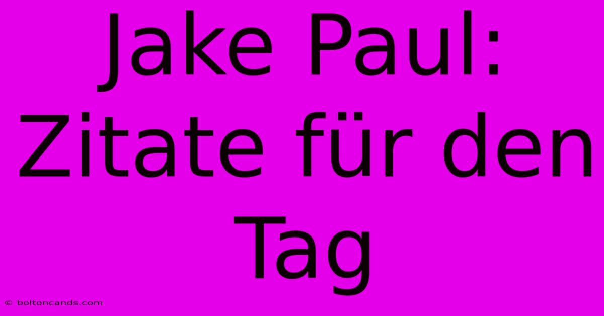 Jake Paul: Zitate Für Den Tag