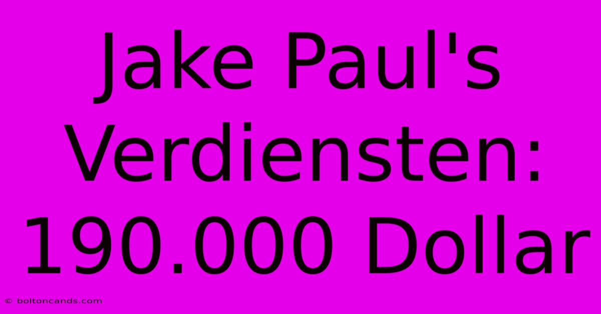 Jake Paul's Verdiensten: 190.000 Dollar 