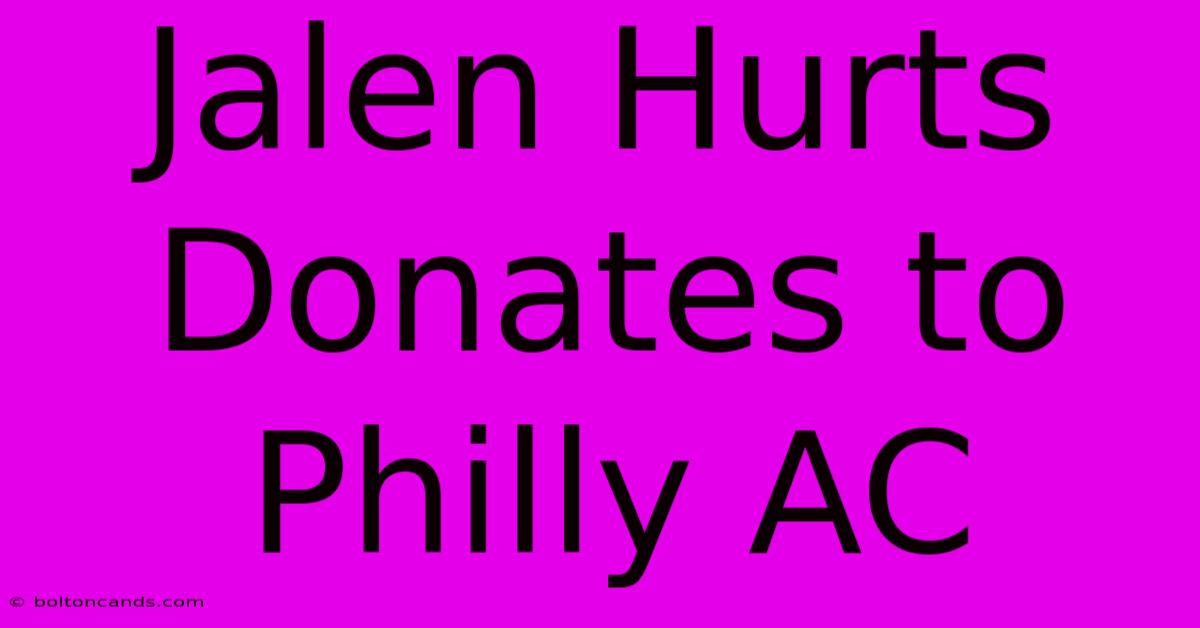 Jalen Hurts Donates To Philly AC 