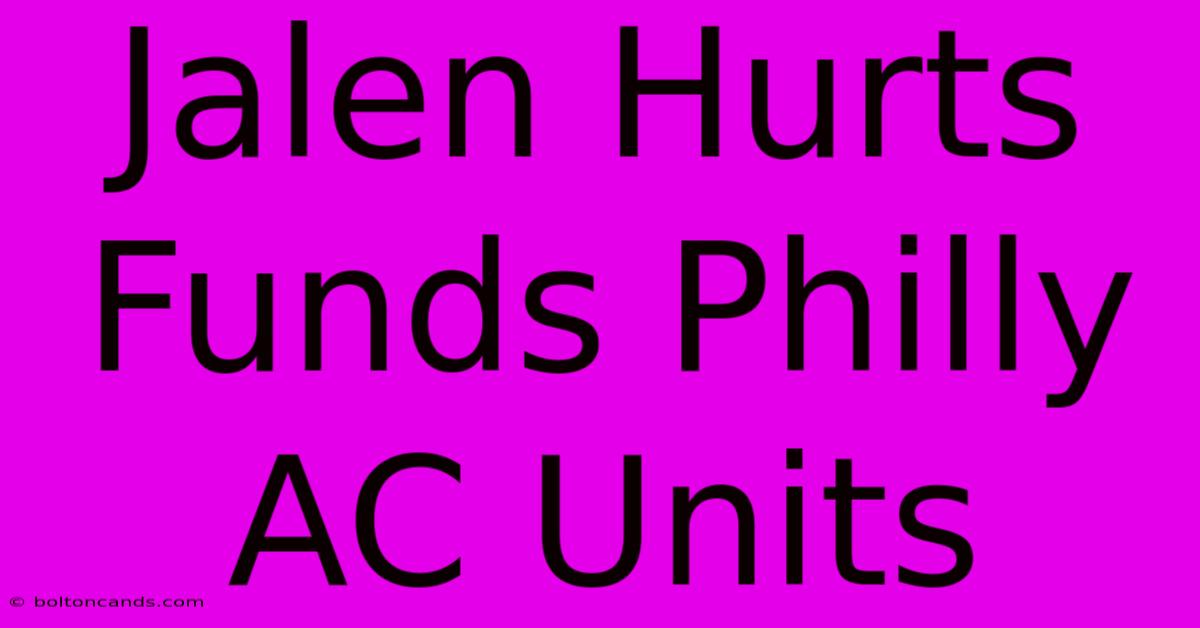 Jalen Hurts Funds Philly AC Units