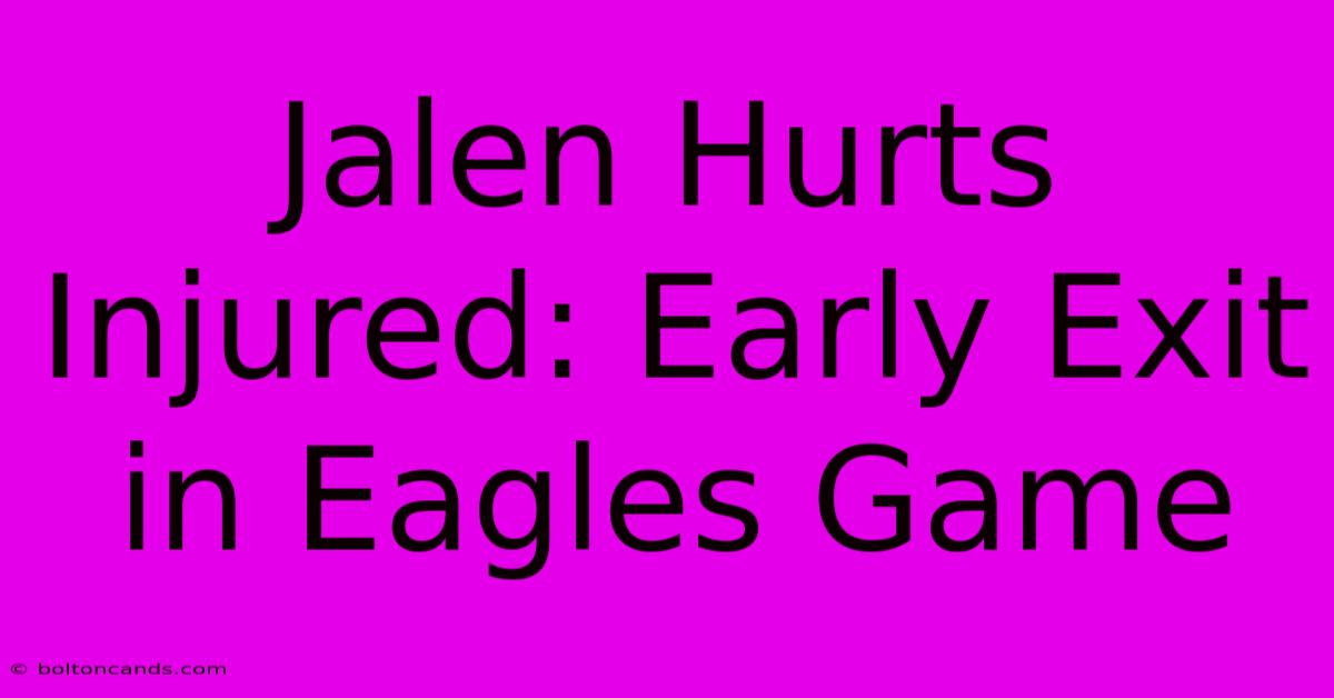 Jalen Hurts Injured: Early Exit In Eagles Game