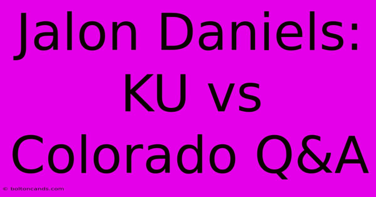 Jalon Daniels: KU Vs Colorado Q&A