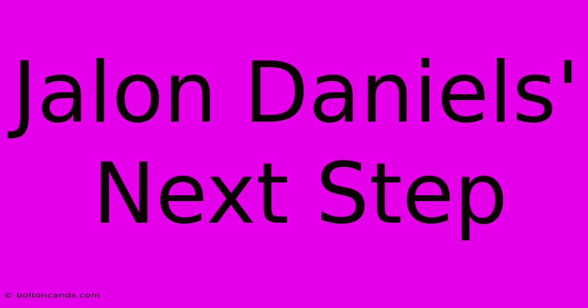 Jalon Daniels' Next Step