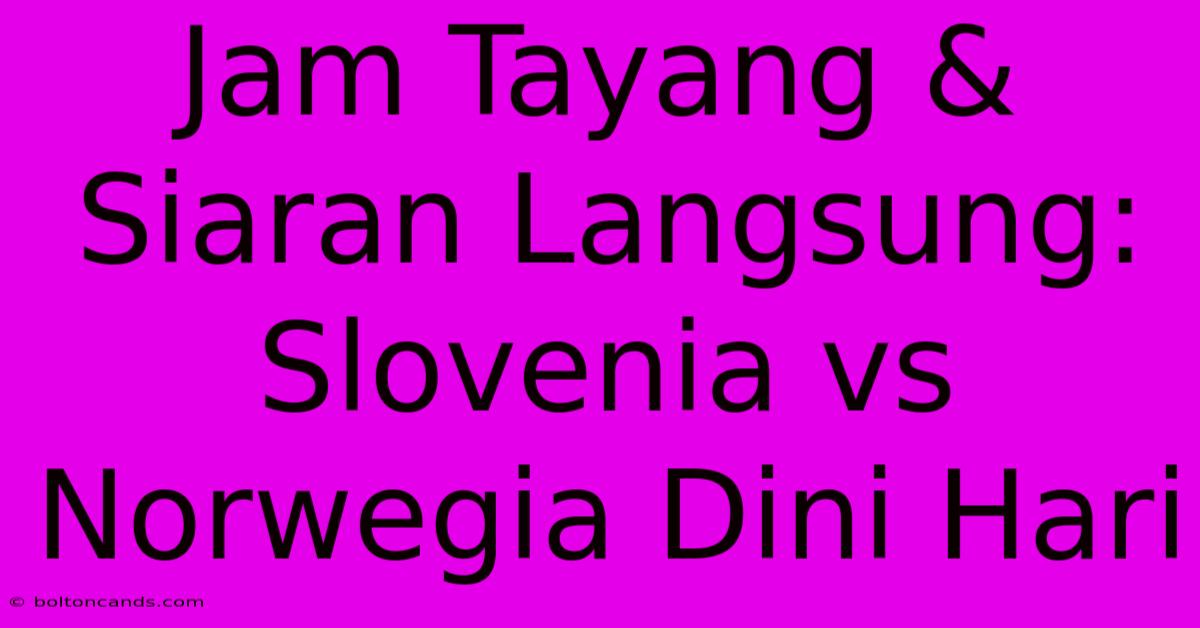 Jam Tayang & Siaran Langsung: Slovenia Vs Norwegia Dini Hari 