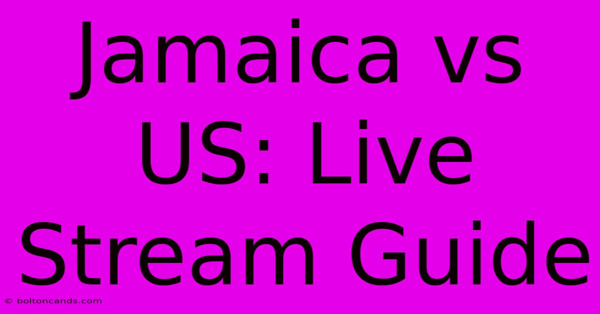 Jamaica Vs US: Live Stream Guide