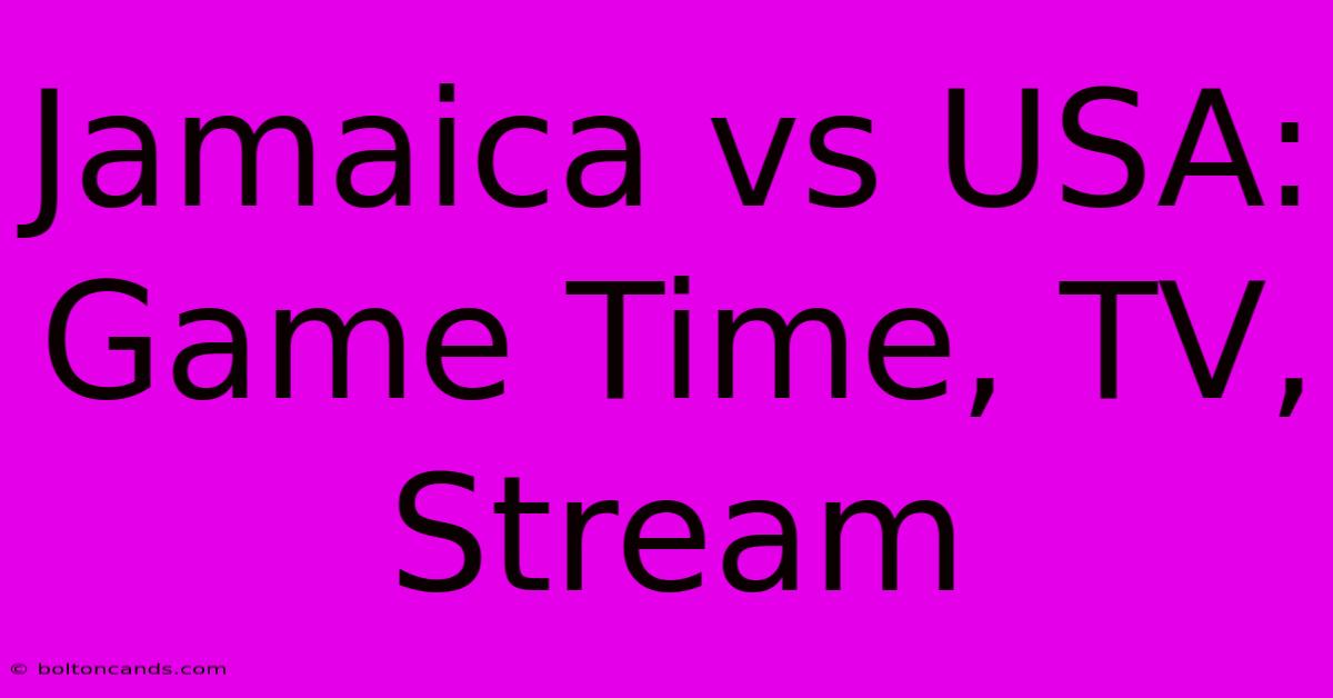 Jamaica Vs USA: Game Time, TV, Stream