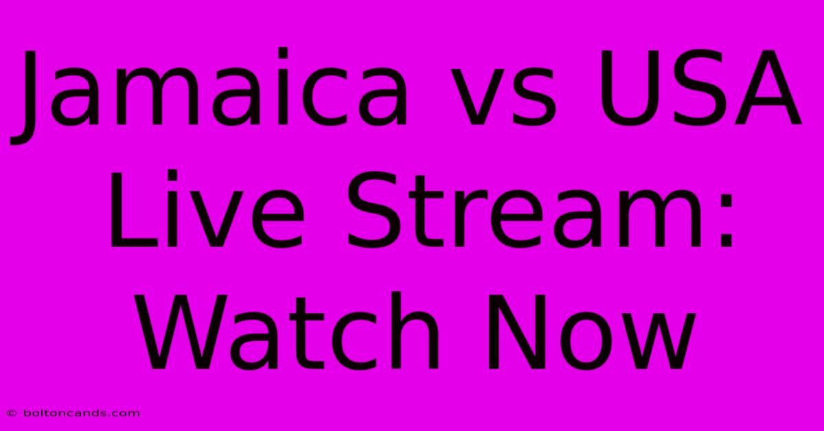 Jamaica Vs USA Live Stream: Watch Now