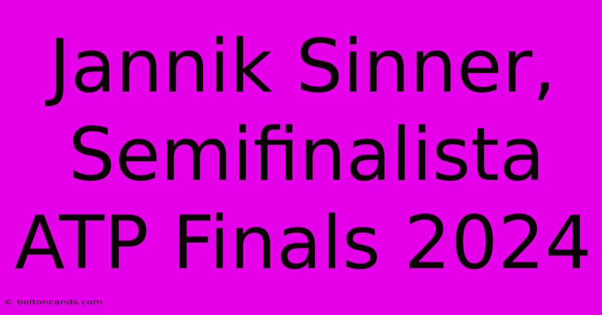 Jannik Sinner, Semifinalista ATP Finals 2024