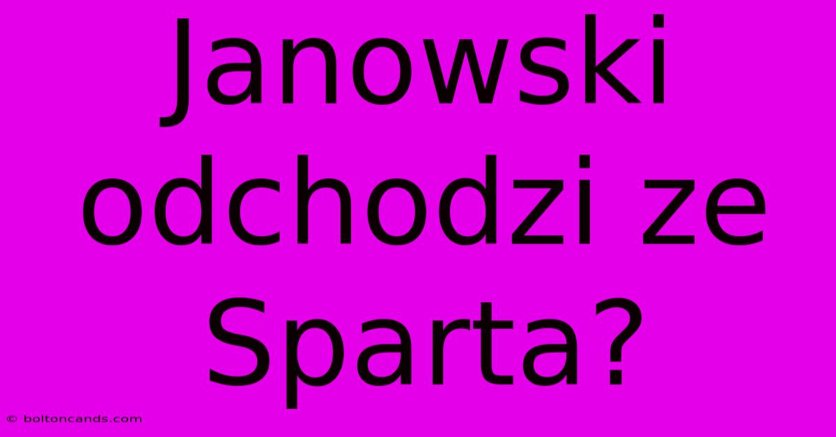 Janowski Odchodzi Ze Sparta?