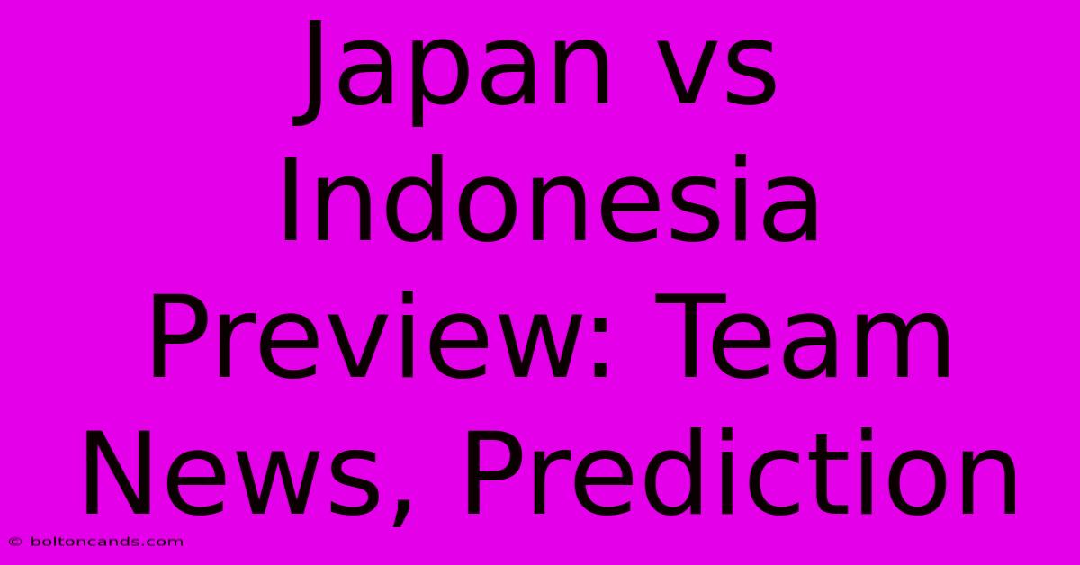 Japan Vs Indonesia Preview: Team News, Prediction