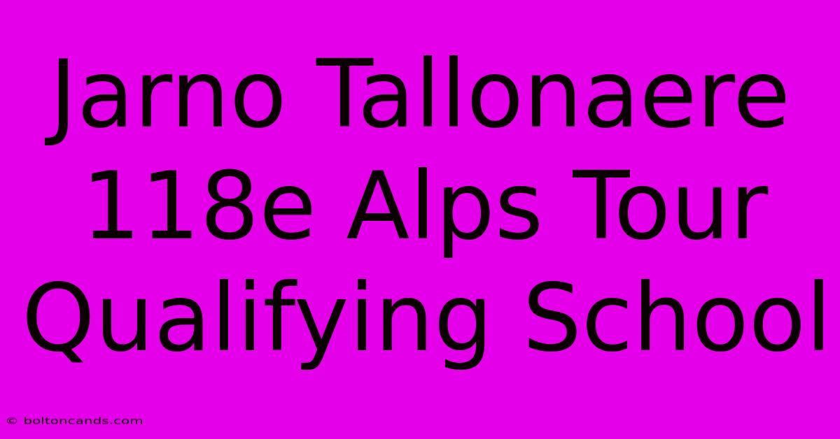 Jarno Tallonaere 118e Alps Tour Qualifying School