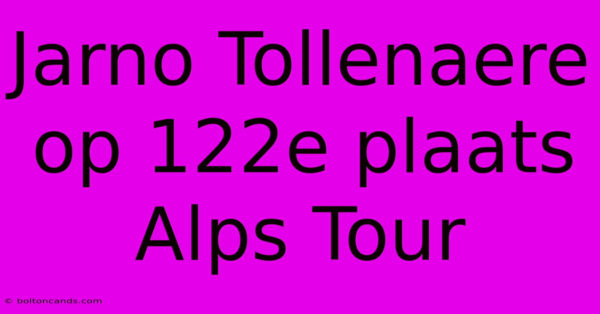 Jarno Tollenaere Op 122e Plaats Alps Tour