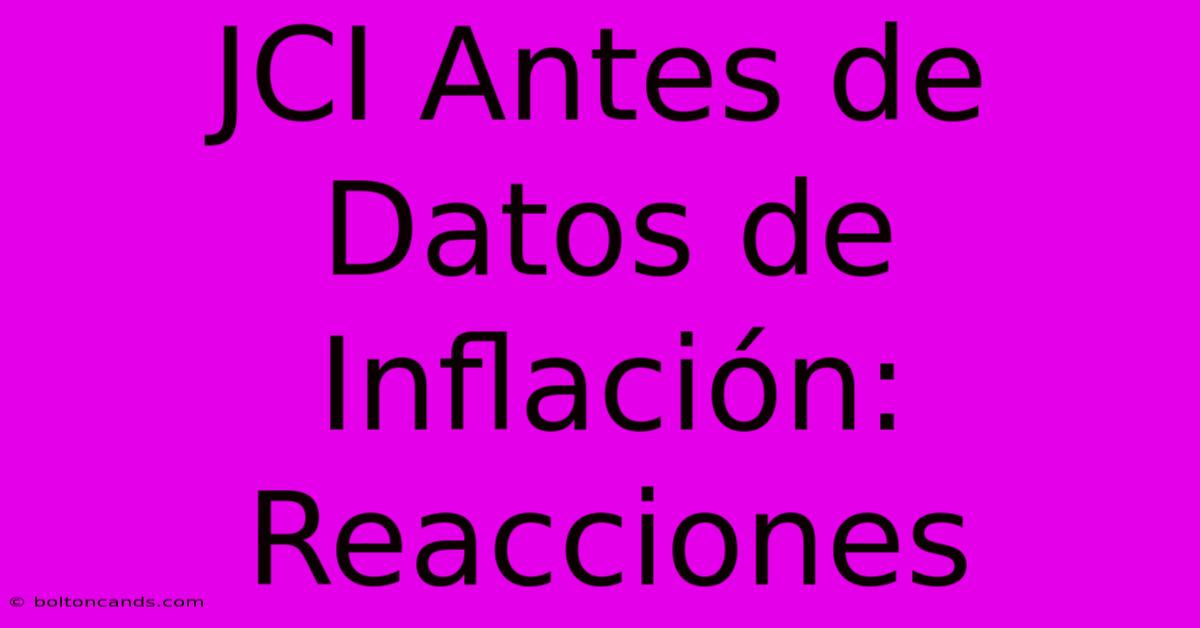 JCI Antes De Datos De Inflación: Reacciones