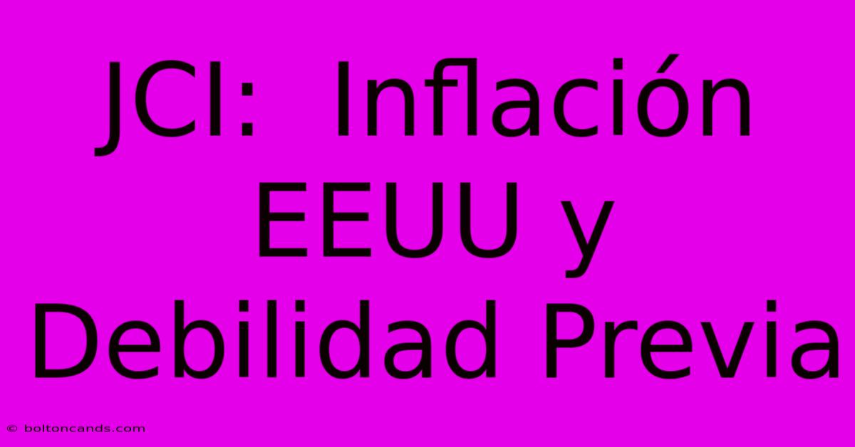 JCI:  Inflación EEUU Y Debilidad Previa