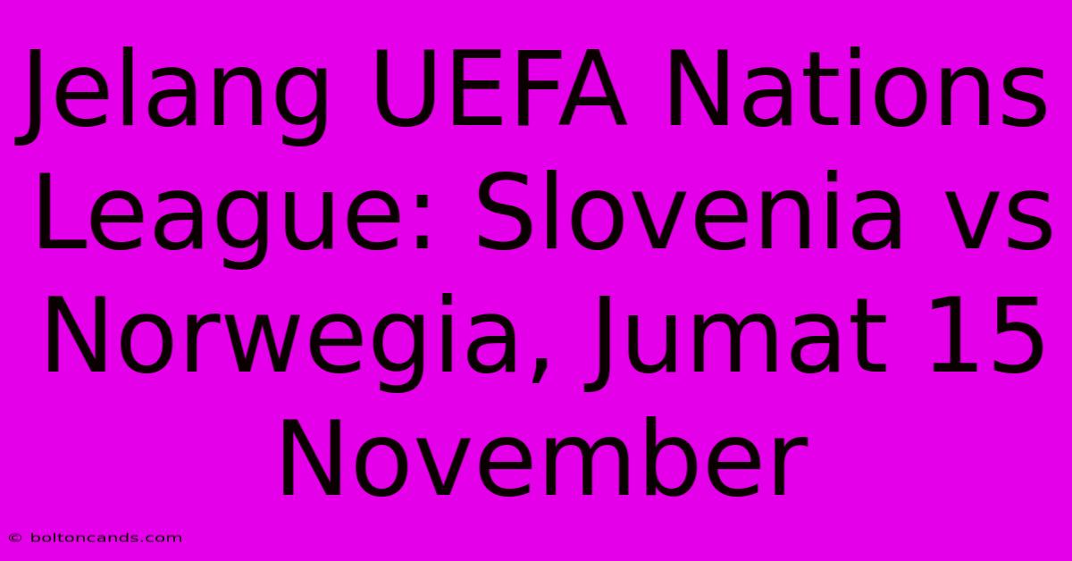 Jelang UEFA Nations League: Slovenia Vs Norwegia, Jumat 15 November 