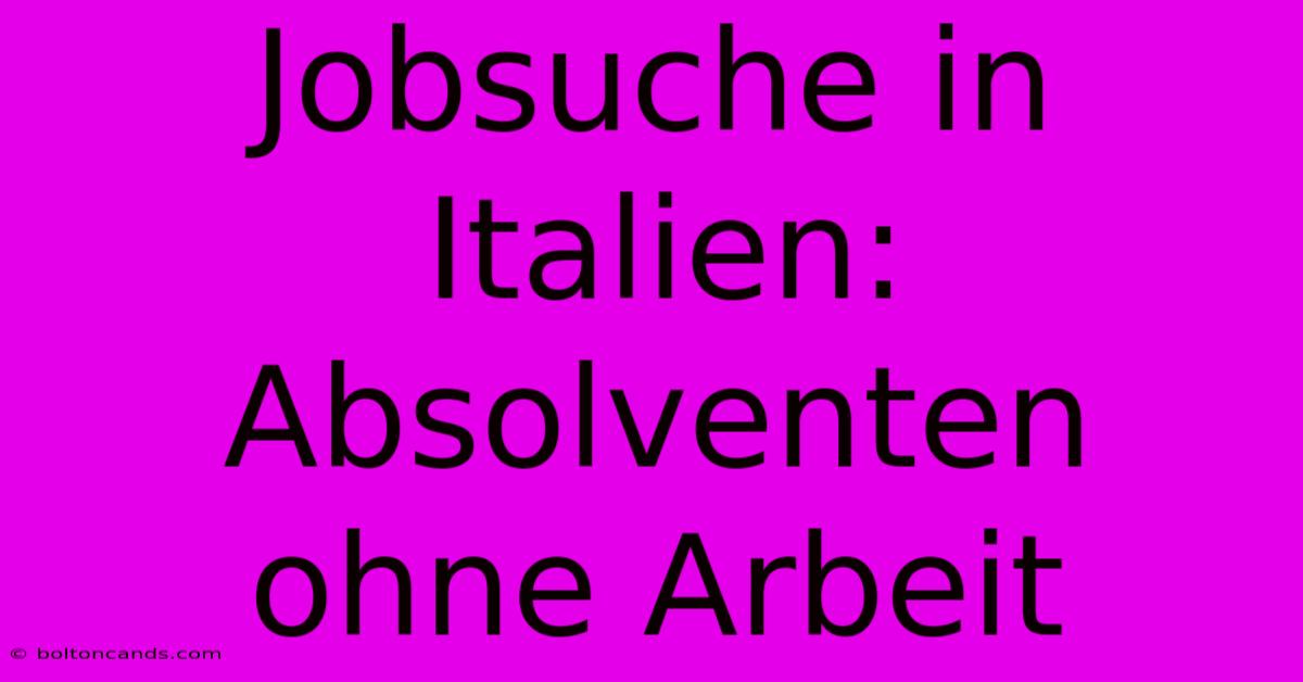 Jobsuche In Italien: Absolventen Ohne Arbeit