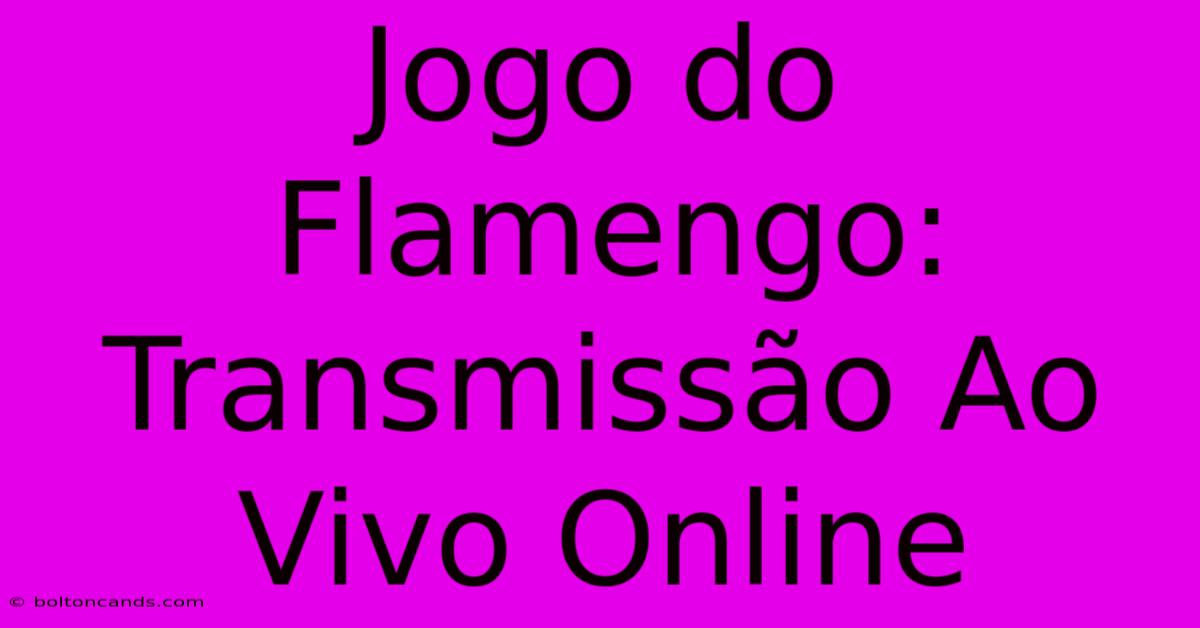 Jogo Do Flamengo: Transmissão Ao Vivo Online 