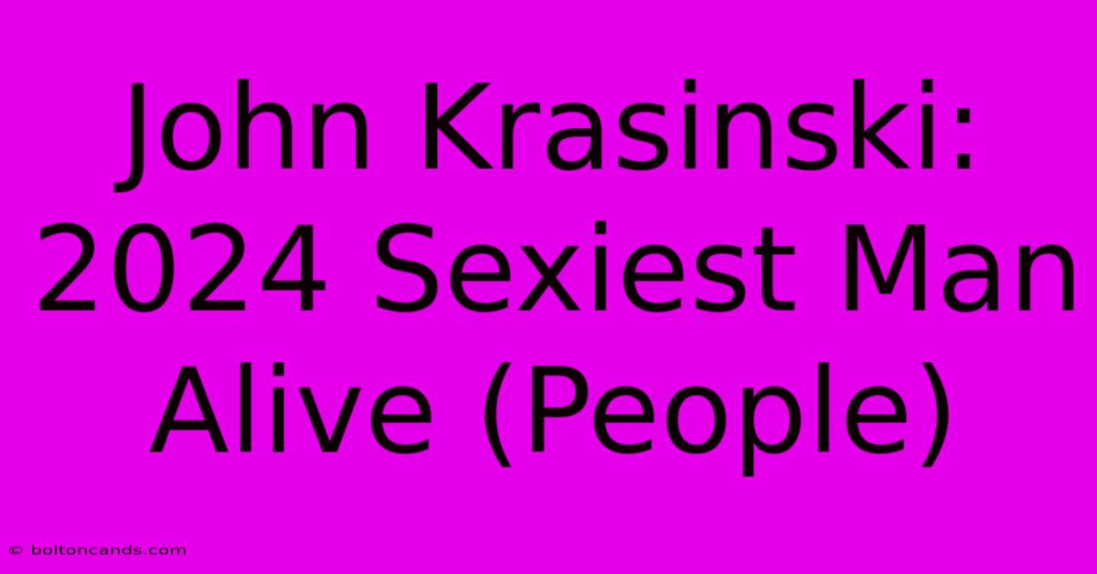 John Krasinski: 2024 Sexiest Man Alive (People)