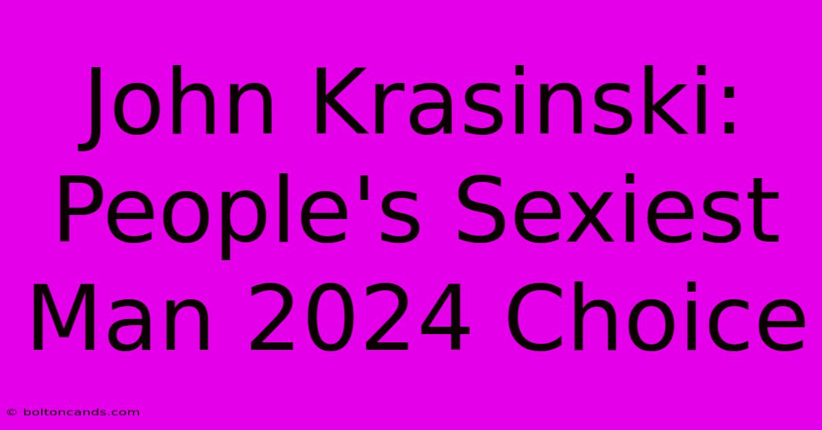 John Krasinski: People's Sexiest Man 2024 Choice