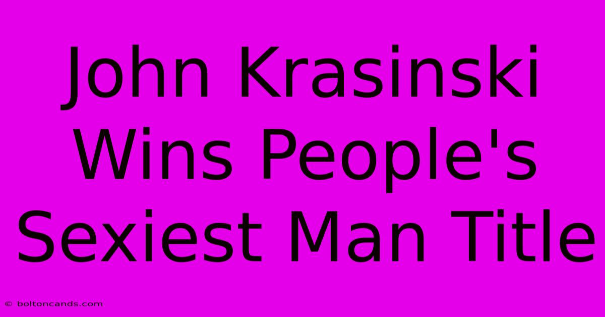 John Krasinski Wins People's Sexiest Man Title 