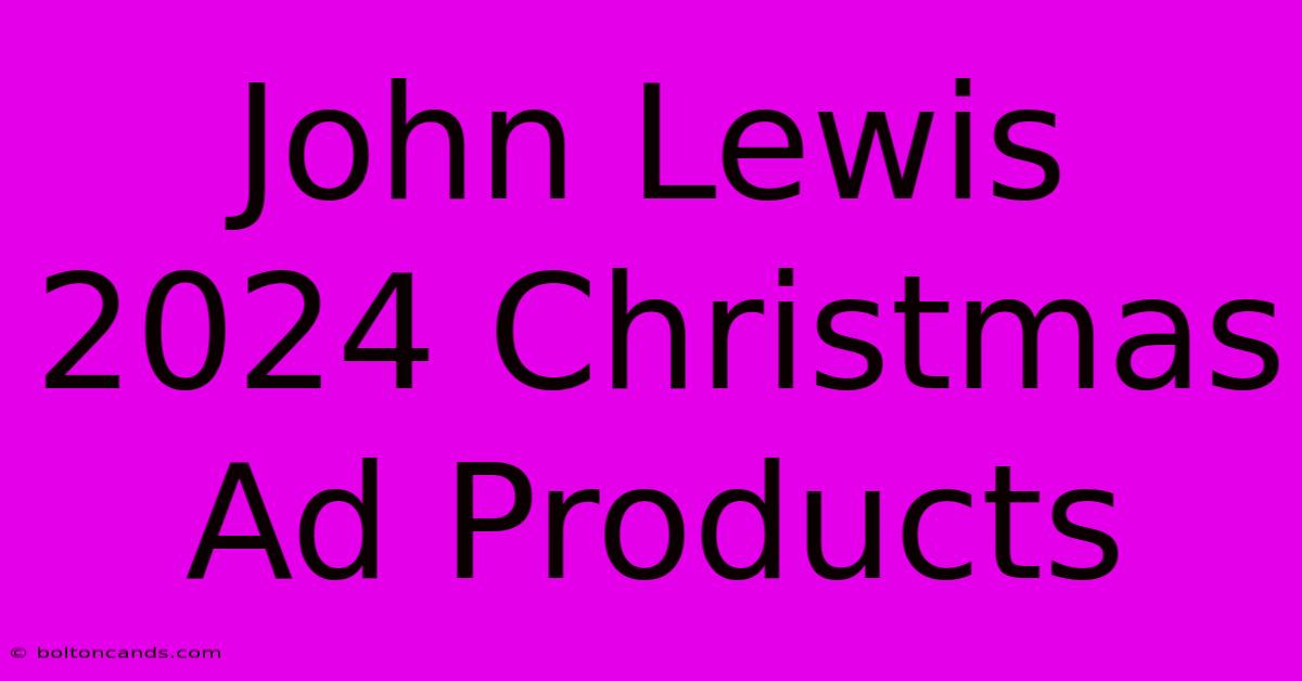 John Lewis 2024 Christmas Ad Products